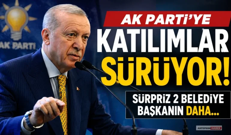 AK Parti'ye Katılımlar Sürüyor! 2 Belediye Başkanın Daha AK Parti'ye Geçmesi Bekleniyor!