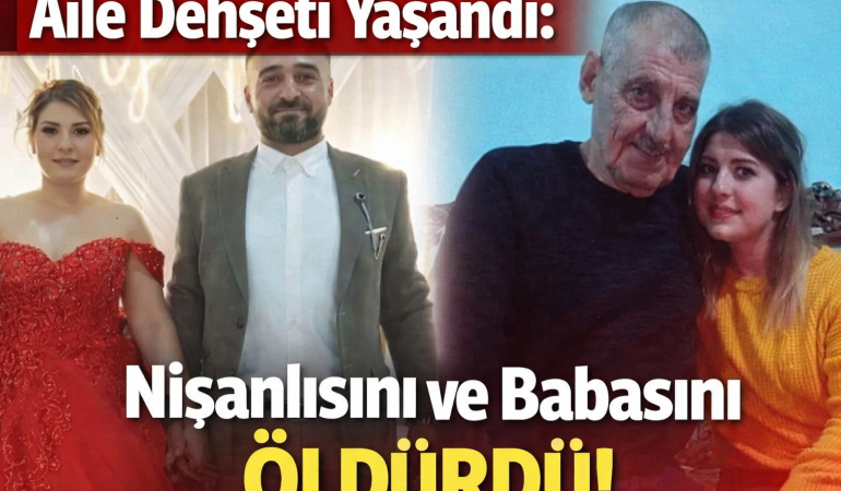Aile Dehşeti Yaşandı_ Nişanlısını ve Babasını Öldürdü!