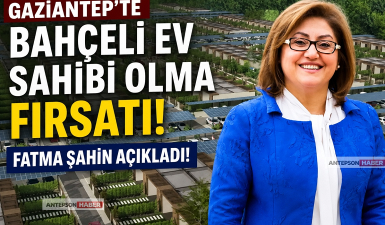 Gaziantep'te Bahçeli Ev Sahibi Olma Fırsatı!