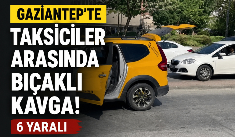 Gaziantep'te Taksiciler Arasında Bıçaklı Kavga!