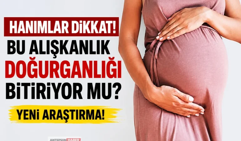 Hanımlar Dikkat! Bu Alışkanlık Doğurganlığı Bitiriyor Mu_ Yeni Araştırma!