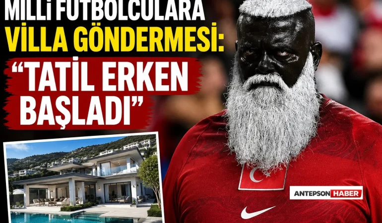 Milli Futbolculara Villa Göndermesi_ _Tatil Erken Başladı_