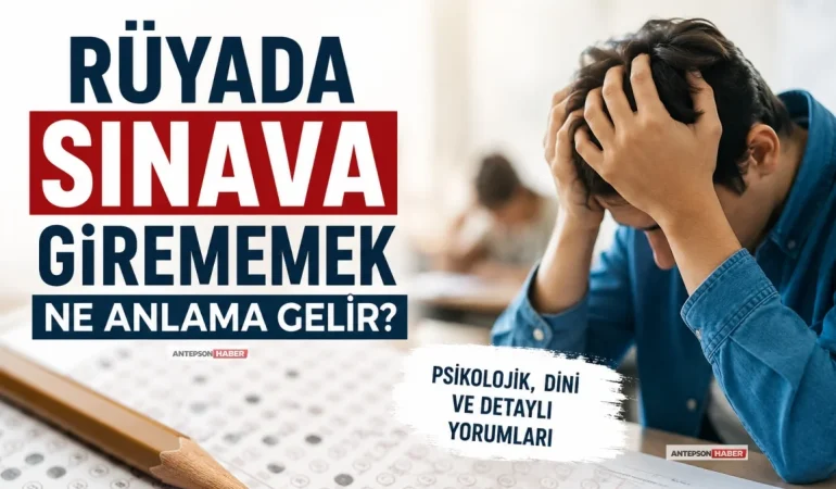 Rüyada Sınava Girememek Ne Anlama Gelir?