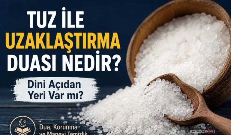 Tuz ile Uzaklaştırma Duası Nedir_ Dini Açıdan Yeri Var mı