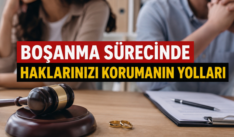 Boşanma Sürecinde Haklarınızı Korumanın Yolları