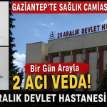 Gaziantep 25 Aralık Hastanesi'nde Bir Gün Arayla 2 Acı Haber!
