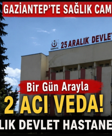 Gaziantep 25 Aralık Hastanesi'nde Bir Gün Arayla 2 Acı Haber!