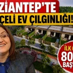 Gaziantep'te Bahçeli Ev Çılgınlığı! İlk Günde 80 Bin Başvuru
