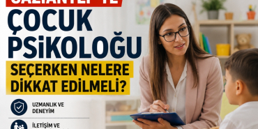 Gaziantep'te Çocuk Psikoloğu Seçerken Nelere Dikkat Edilmeli_