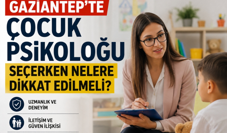 Gaziantep'te Çocuk Psikoloğu Seçerken Nelere Dikkat Edilmeli_
