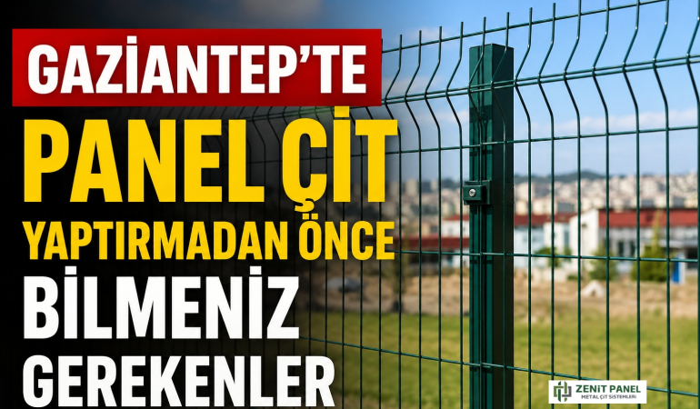 Gaziantep'te Panel Çit Yaptırmadan Önce Bilmeniz Gerekenler