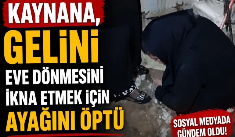 Kaynana, Gelini Eve Dönmesini İkna Etmek için Ayağını Öpmesini İstediği İddia Edildi