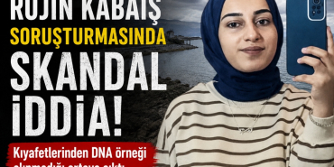 Rojin Kabaiş Soruşturmasında Skandal İddia