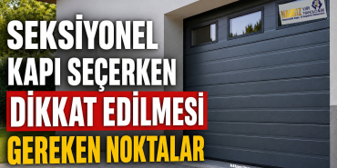 Seksiyonel Kapı Seçerken Dikkat Edilmesi Gereken Noktalar