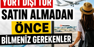 Yurt Dışı Tur Satın Almadan Önce Bilmeniz Gerekenler