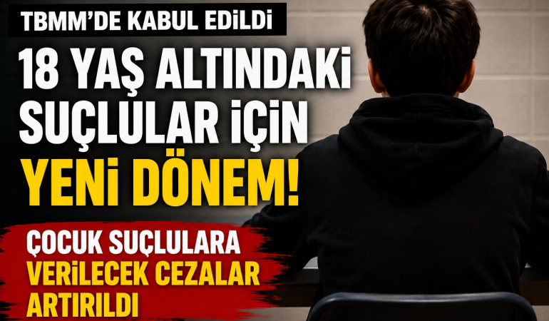 18 Yaş Altındaki Suçlular İçin Yeni Dönem! Çocuk Suçlulara Verilecek Cezalar Artırıldı