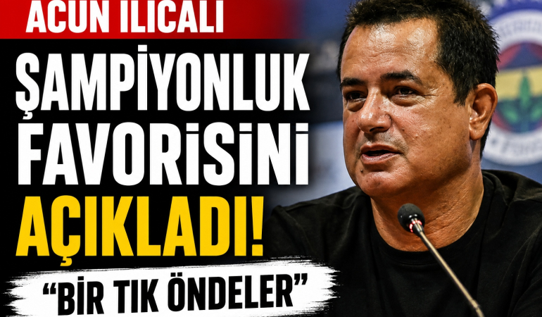Acun Ilıcalı Şampiyonluk Favorisini Açıkladı!