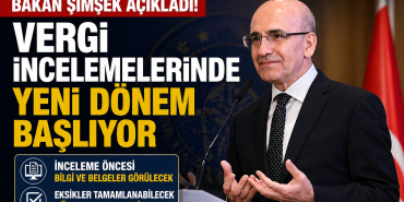 Bakan Şimşek Açıkladı! Vergi İncelemelerinde Yeni Dönem Başlıyor