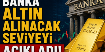 Banka Altın Alınacak Seviyeyi Açıkladı! Fırsat Olabilir!