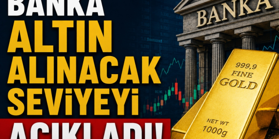 Banka Altın Alınacak Seviyeyi Açıkladı! Fırsat Olabilir!