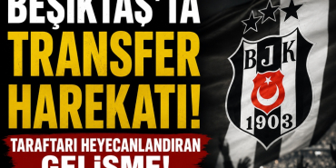 Beşiktaş'ta Transfer Harekatı! Taraftarı Heyecanlandıran Gelişme!