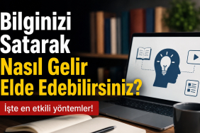 Bilginizi Satarak Nasıl Gelir Elde Edebilirsiniz
