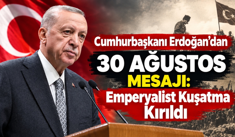 Cumhurbaşkanı Erdoğan’dan 30 Ağustos Mesajı_ Emperyalist Kuşatma Kırıldı