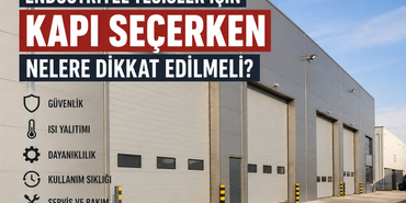 Endüstriyel Tesisler İçin Kapı Seçerken Nelere Dikkat Edilmeli