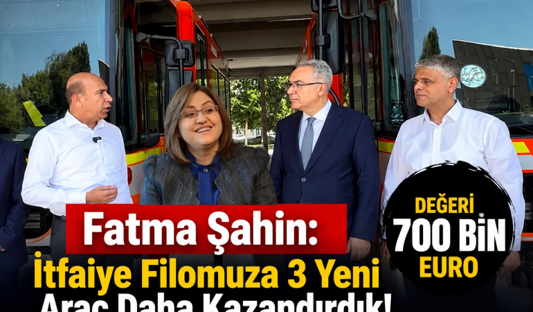 Fatma Şahin_ İtfaiye Filomuza 3 Yeni Araç Daha Kazandırdık! Değeri 700 Bin EURO