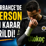 Fenerbahçe'de Ederson için Karar Verildi!