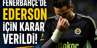 Fenerbahçe'de Ederson için Karar Verildi!