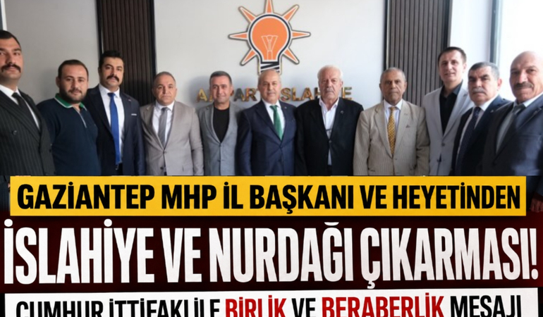 Gaziantep MHP İl Başkanı ve Heyetinden İslahiye ve Nurdağı Çıkarması!