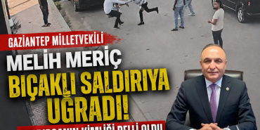 Gaziantep Milletvekili Melih Meriç Bıçaklı Saldırıya Uğradı! Saldırganın Kimliği Belli Oldu