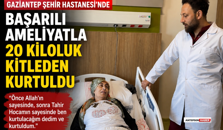 Gaziantep Şehir Hastanesi'nde Başarılı Ameliyatla 20 Kiloluk Kitleden Kurtuldu