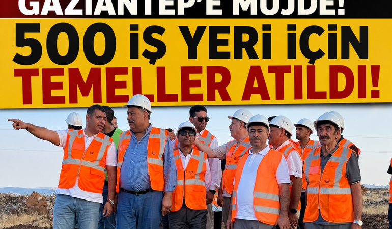 Gaziantep'e Müjde! 500 İş Yeri İçin Temeller Atıldı!