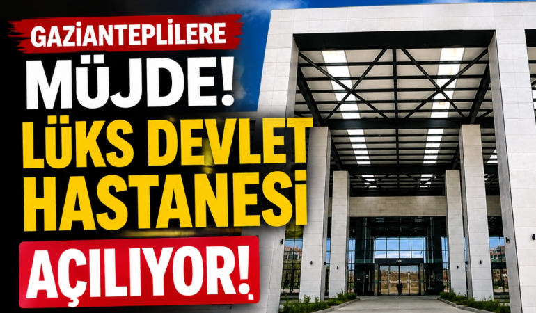 Gaziantepliler Lüks Devlet Hastanesi Açılıyor