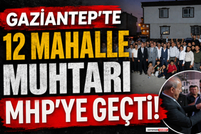 Gaziantep'te 12 Mahalle Muhtarı MHP'ye Geçti