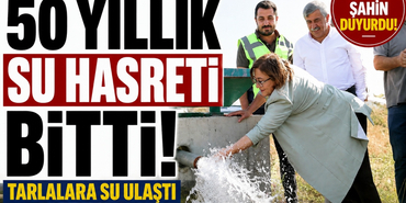 Gaziantep’te 50 Yıllık Su Hasreti Bitti!