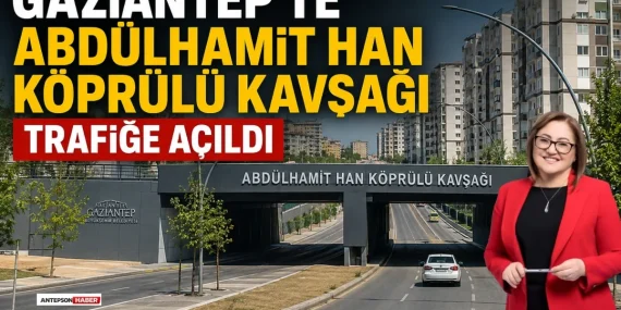 Gaziantep'te Abdülhamit Han Köprülü Kavşağı Trafiğe Açıldı