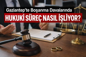 Gaziantep'te Boşanma Davalarında Hukuki Süreç Nasıl İşliyor