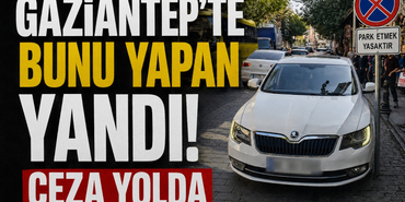 Gaziantep'te Bunu Yapan Yandı! Ceza Yolda
