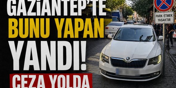 Gaziantep'te Bunu Yapan Yandı! Ceza Yolda