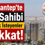 Gaziantep'te Ev Sahibi Olmak İsteyenler Dikkat!