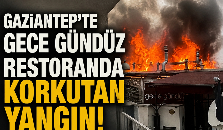 Gaziantep’te Gece Gündüz Restoranda Korkutan Yangın!