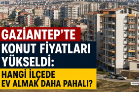 Gaziantep'te Konut Fiyatları Yükseldi_ Hangi İlçede Ev Almak Daha Pahalı_