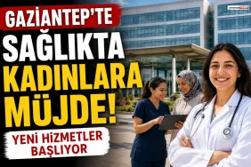 Gaziantep'te Sağlıkta Kadınlara Müjde!