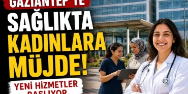 Gaziantep'te Sağlıkta Kadınlara Müjde!