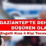 Gaziantep'te Tecavüz İddiası Ortalığı Karıştırdı!