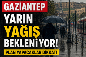 Gaziantep'te Yarın Yağış Bekleniyor! Plan Yapacaklar Dikkat!