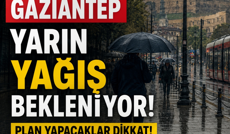Gaziantep'te Yarın Yağış Bekleniyor! Plan Yapacaklar Dikkat!